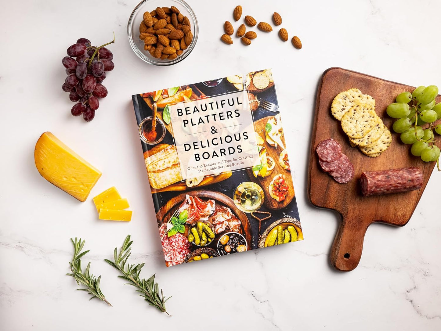 Beautiful Platters and Delicious Boards: Over 150 Recipes and Tips for Crafting Memorable Charcuterie Serving Boards - Hardcover