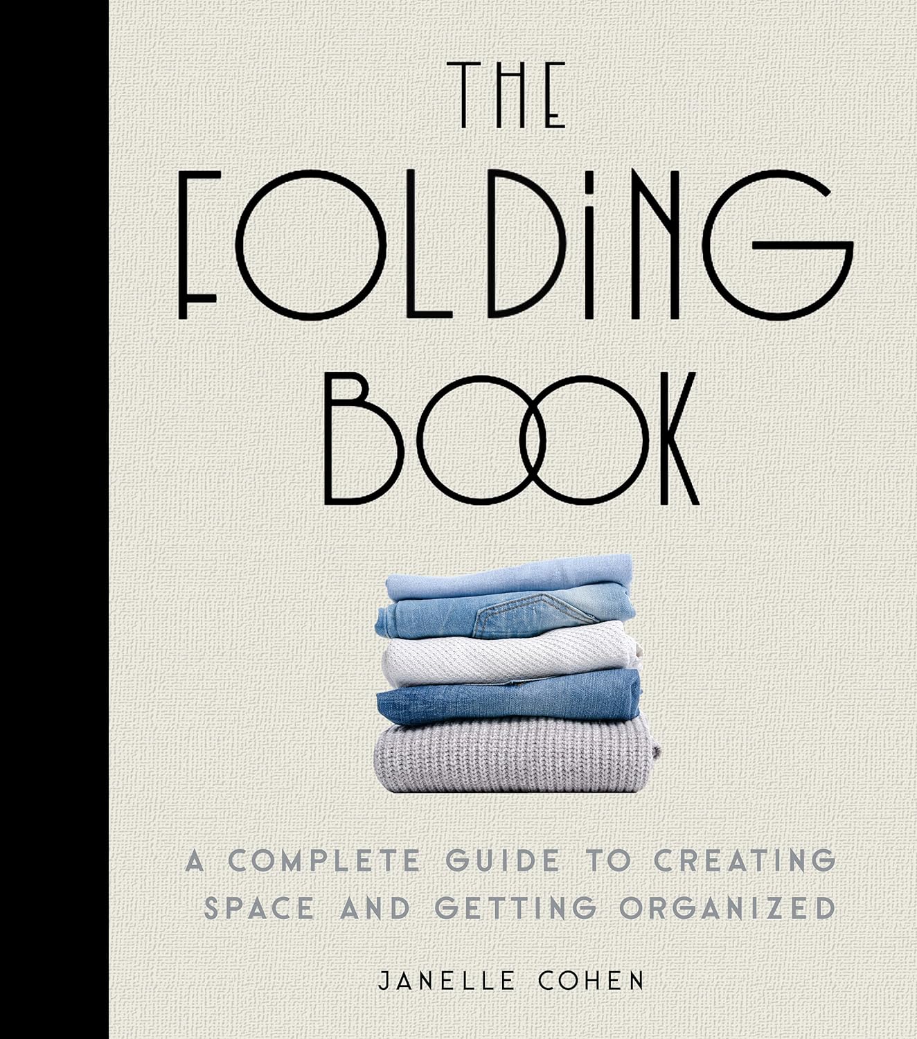 The Folding Book: A Complete Guide to Creating Space and Getting Organized Janelle Cohen